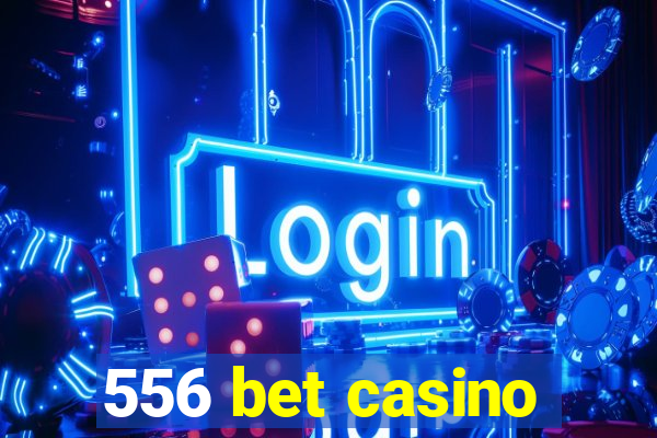 556 bet casino